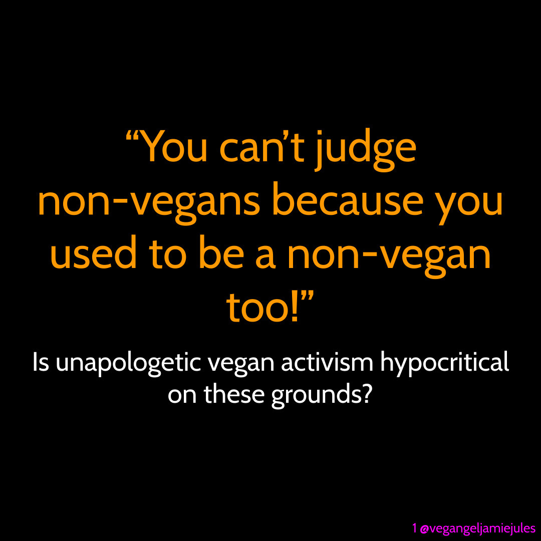 You can't judge non-vegans because you used to be a non-vegan too